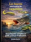 Les leurres pour la pêche des carnassiers: Encyclopédie complète et guide pratique d'utilisation