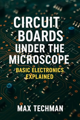 Circuit Boards Under the Microscope: Basic Electronics Explained