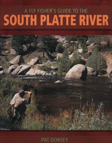 Fly Fisher's Guide to the South Platte River: A Comprehensive Guide To Fly-fishing The South Platte Watershed