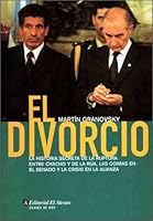 El Divorcio: La Historia Secreta de La Ruptura Entre Chacho y de La Rua, Las Coimas En El Senado y La Crisis En La Alianza (Claves de Hoy) (Spanish Edition) 9500263564 Book Cover