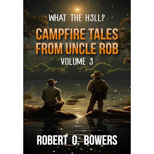 CAPMPFIRE TALES FROM UNCLE ROB VOL 3: WHAT THE H3LL? Audiolibro Por Robert O. Bowers arte de portada