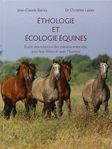 Télécharger Ethologie et écologie équines : Etudes des relations des chevaux entre eux, avec leur milieu et av PDF