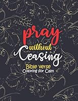 pray without ceasing - Bible verse Coloring for Calm: 52 Christian Coloring Pages, Bible Journaling and Lettering: Inspirational Gifts B08KHGDXZ5 Book Cover
