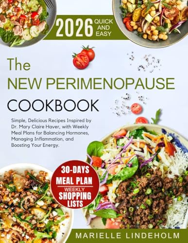 The New Perimenopause Cookbook : Simple, Delicious Recipes Inspired by Dr. Mary Claire Haver, with Weekly Meal Plans for Balancing Hormones, Managing Inflammation, and Boosting Your Energy