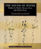 The Sound of Water: Haiku by Basho, Buson, Issa, and Other Poets (Shambhala Centaur Editions)