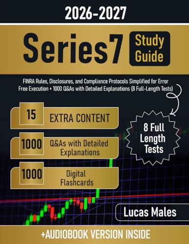 Series 7 Study Guide: FINRA Rules, Disclosures, and Compliance Protocols Simplified for Error-Free Execution + 1000 Q&As with Detailed Explanations (8 Full-Length Tests)