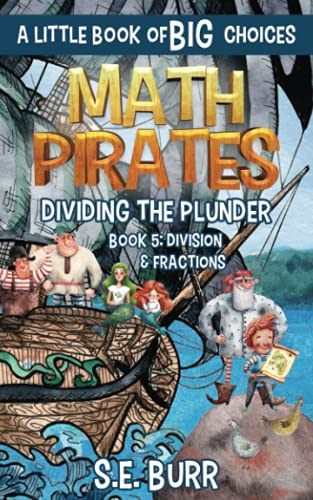 Dividing the Plunder: Division & Fractions: A Little Book of BIG Choices (Math Pirates)