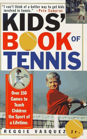 Kids' Book of Tennis: Over 150 Games to Teach Children the Sport of a Lifetime