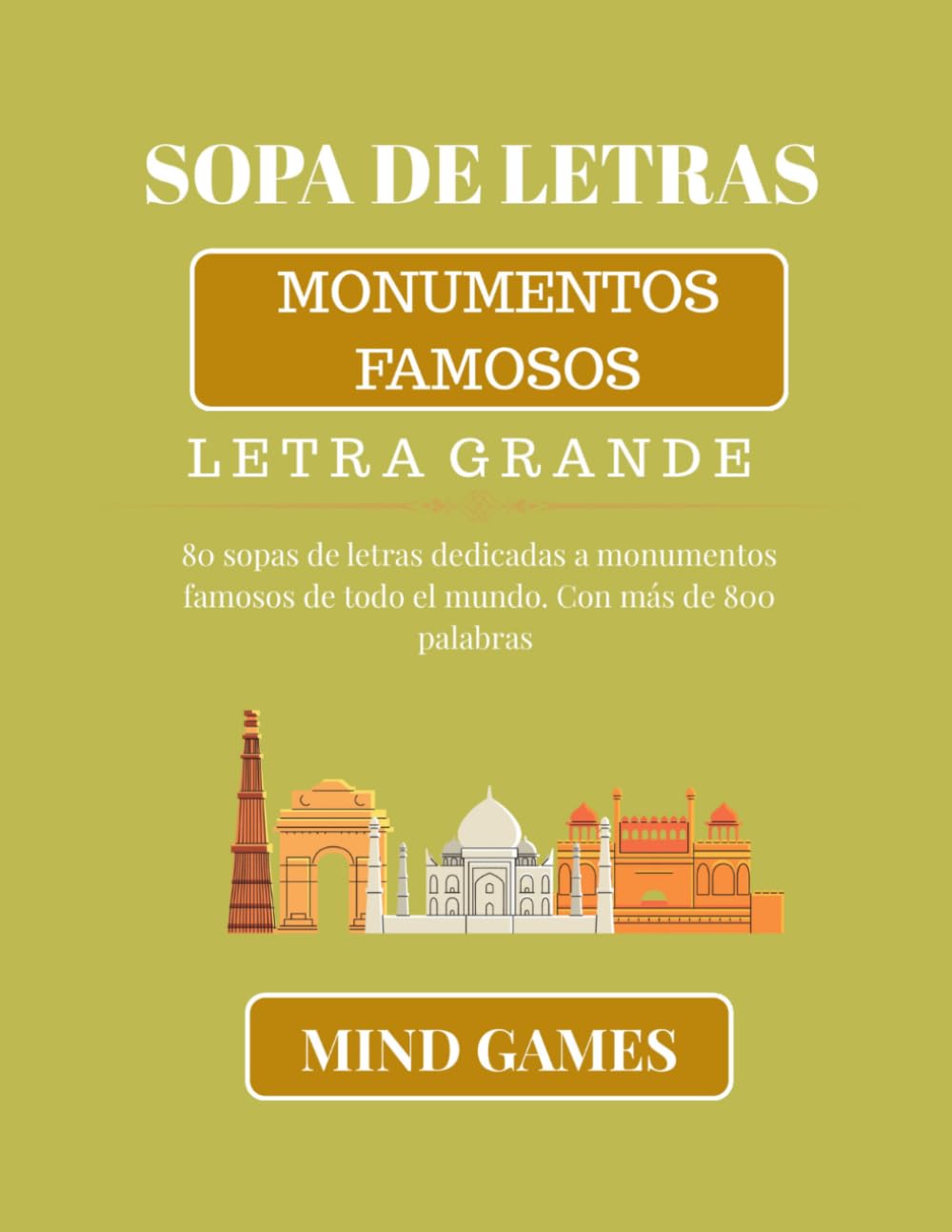 Sopa de Letras Monumentos Famosos Letra Grande: 800 Palabras Ocultas | Diversión, Entretenimiento y Conocimiento para Todas las Edades (MIND GAMES: CULTURA Y CONOCIMIENTO EN CADA LETRA)
