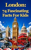 London: 74 Fascinating Facts for Kids 1092348131 Book Cover