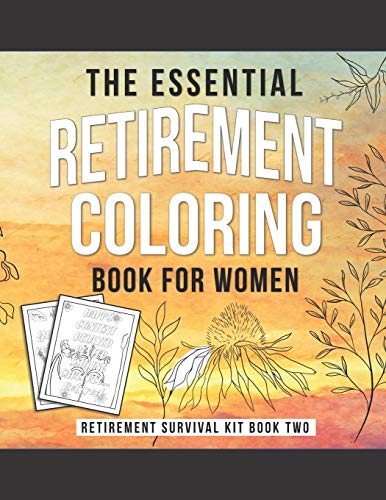 The Essential Retirement Coloring Book for Women: A Fun Retirement Gift for Coworker and Colleague (Retirement Survival Kit)