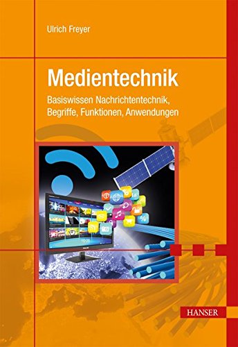 Medientechnik: Basiswissen Nachrichtentechnik, Begriffe, Funktionen, Anwendungen Medientechnik: Basiswissen Nachrichtentechnik, Begriffe, Funktionen, Anwendungen