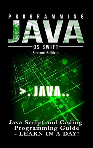 Programming JAVA: Java Programming, JavaScript, Coding: Programming Guide: LEARN IN A DAY! by Os Swift (2016-01-07)