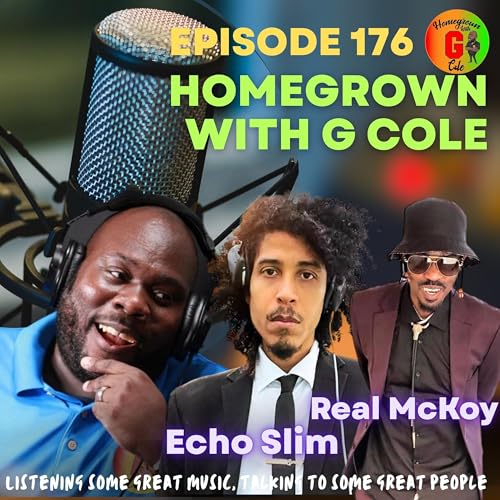 Homegrown With G Cole. Episode 176: Grammy Award Winning Producer EchoSlim, Stylist AGuy, and Recording Artist Real McKoy stop by.