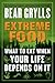Extreme Food: What to Eat When Your Life Depends on It  A Guide to Wilderness Survival and Foraging by Bear Grylls