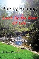 Poetry Healing: Lunch by the River of Life 1515376206 Book Cover