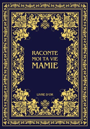 Raconte moi ta vie Mamie: Ta vie, ton histoire et tes souvenirs - Livre souvenir à remplir pour laisser un héritage à sa famille - Livre d'or - Cadeau Original à Offrir