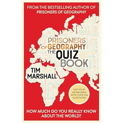 Prisoners of Geography The Quiz Book: How Much Do You Really Know About the World? The perfect trivia test for any armchair traveller