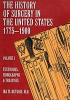 History of Surgery in the United States, 1775-1900: Textbooks, Monographs, and Treatises (Norman Bibliography Series, No 2) 0930405021 Book Cover