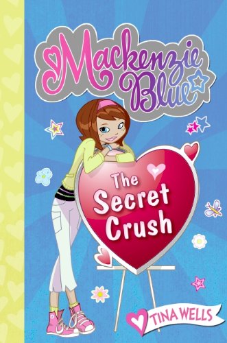Mackenzie Blue 2 The Secret Crush Kindle Edition By Wells Tina Children Kindle Ebooks Amazon Com