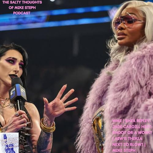 WWE | Rhea Ripley-Jade Cargill Heat: Shoot Or A Work? | AEW's Thekla Next To Blow? | Mike Steph