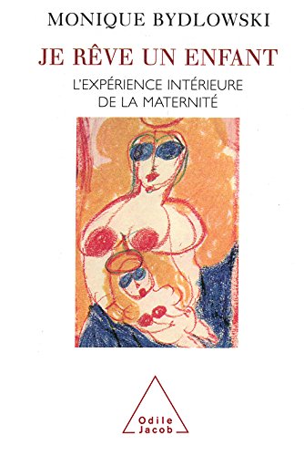 TĂ©lĂ©charger Je rĂȘve un enfant: L’expĂ©rience intĂ©rieure de la maternitĂ© (PSYCHOLOGIE) Livre PDF Gratuit