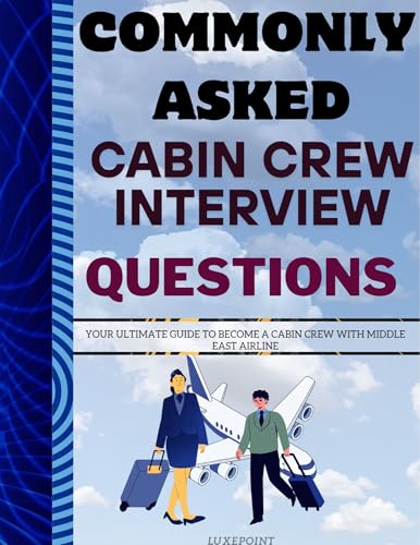 CABIN CREW INTERVIEW CHEAT SHEET: ULTIMATE GUIDE WITH PRO TIPS, 50+ COMMONLY ASKED QUESTIONS & BEST ANSWERS (English Edition)