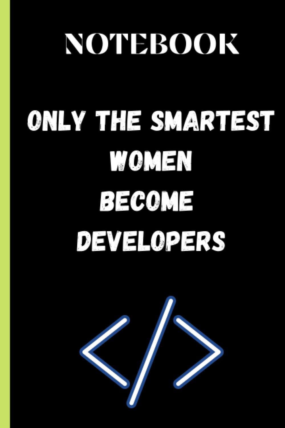 Only the smartest Women Become developers notebook: Lined notebook , this paperback is 6x9inch , 120 pages , matte cover , awesome gifts for women's ... awesome quote for women , girls , daughters