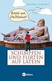 Schimpfen und Flirten auf Latein - Michael Schelenz 