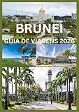 BRUNEI GUIA DE VIAGENS 2026: Um guia completo da cultura, natureza e tesouros...