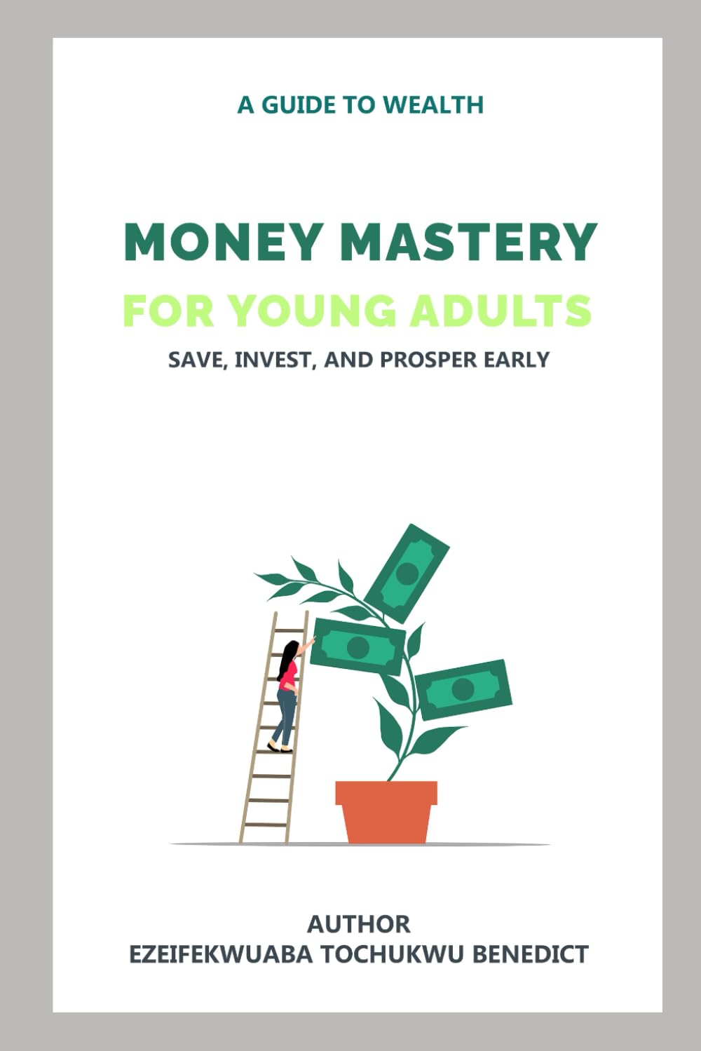 MONEY MASTERY FOR YOUNG ADULTS: SAVE, INVEST, AND PROSPER EARLY