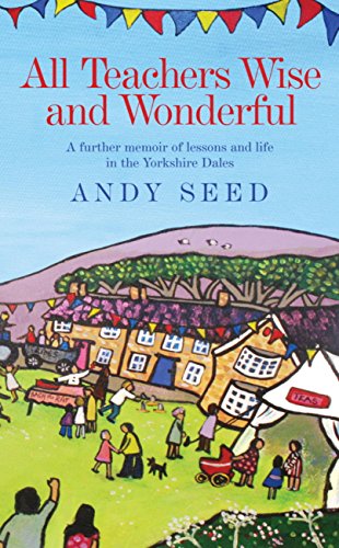 Télécharger All Teachers Wise and Wonderful (Book 2): A warm and witty memoir of teaching life in the Yorkshire PDF