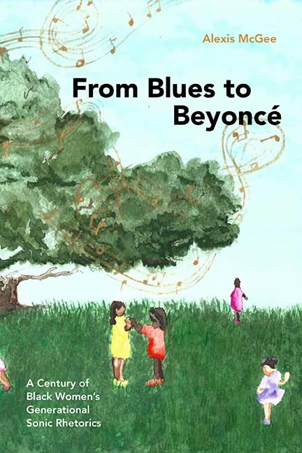 From Blues to Beyoncé: A Century of Black Women’s Generational Sonic Rhetorics (SUNY series in Feminist Criticism and Theory)