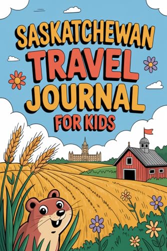 Saskatchewan Travel Journal for Kids: With Prompts to Record Your Big Adventures