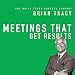 Meetings That Get Results: The Brian Tracy Success Library