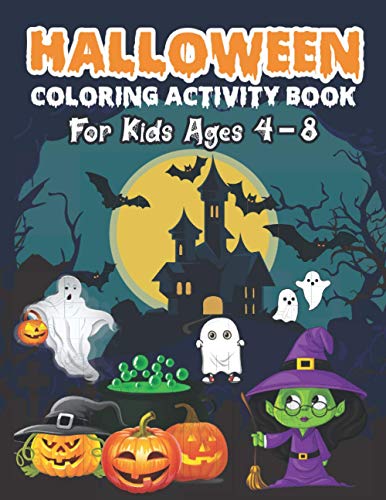Halloween Coloring Activity Book For Kids Ages 4-8: Cute Halloween Coloring Book Lover A Collection of Coloring Pages with Cute Spooky Scary Things ... Ghosts Witches Haunted Houses and More
