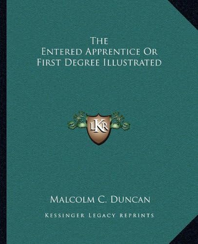 Kessinger Publishing The Entered Apprentice Or First Degree Illustrated