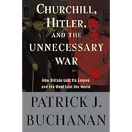 Churchill, Hitler, and "The Unnecessary War": How Britain Lost Its Empire and the West Lost the World