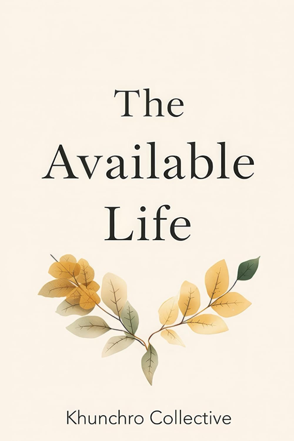 The Available Life: How Emotional Presence Shapes Relationships, Heals Generations, and Changes Everyday Moments