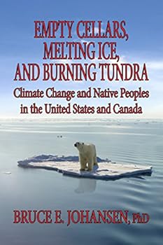 Empty Cellars, Melting Ice, and Burning Tundra: Climate Change and Native Peoples in the United States and Canada