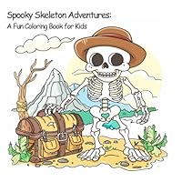 Spooky Skeleton Adventures: A Fun Coloring Book for Kids: Embark on a bone-rattling adventure featuring fun skeletons to color B0D7863TW4 Book Cover