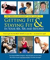 Getting Fit & Staying Fit In Your 40s, 50s and Beyond (Middle Age Doesn't Suck Guides) 0976759918 Book Cover