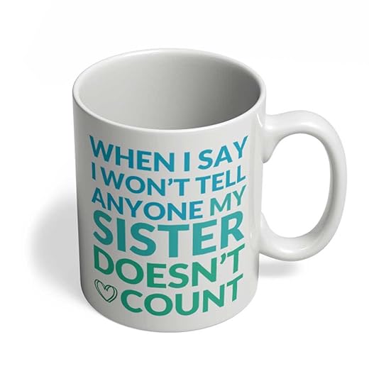 Home Of Merch Gifts for Sister Mug - When I Say I Won't Tell Anyone My Sister Doesn't Count birthday gifts for sisters 11 Ounce (Oz.) Ceramic Coffee Mug for Rakhi Raksha Bandhan Rakshabandhan by HOM
