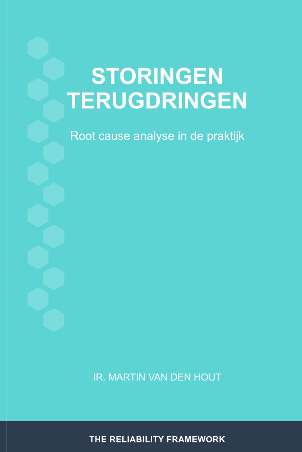 Storingen terugdringen: Root cause analyse in de praktijk (The Reliability Framework: Nederlandstalige Uitgave)