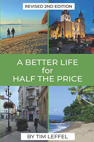 A Better Life for Half the Price - 2nd Edition: How to thrive on less money in the cheapest places to live