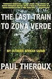 The Last Train to Zona Verde: My Ultimate African Safari