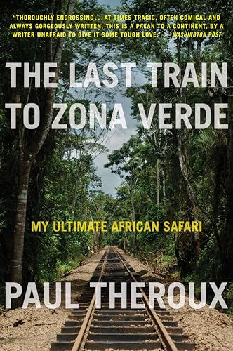 The Last Train to Zona Verde: My Ultimate African Safari