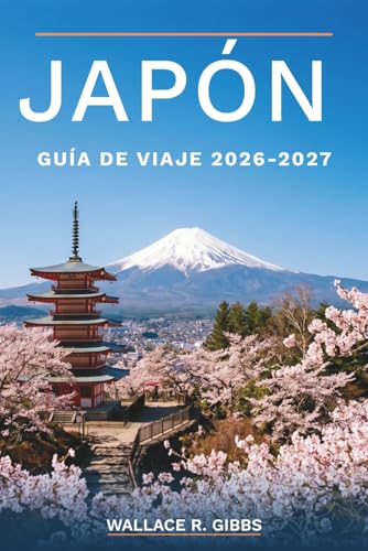 JAPÓN GUÍA DE VIAJE 2026 2027: De Tokio a Okinawa, con excursiones al monte Fuji, noches en ryokan, cerezos en flor y rutas en Shinkansen