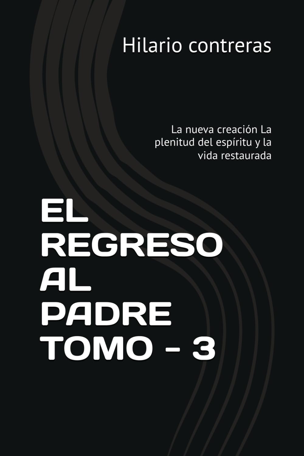 EL REGRESO AL PADRE TOMO - 3: La nueva creación La plenitud del espíritu y la vida restaurada