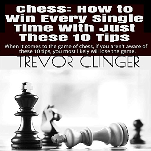 Chess How to Win Every Single Time with Just These 10 Tips When It